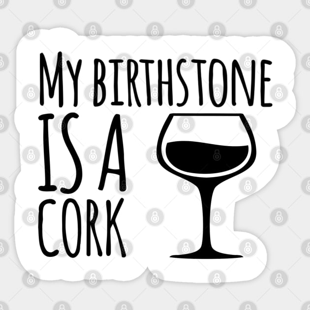 My Birthstone is a cork Sticker by Stacks